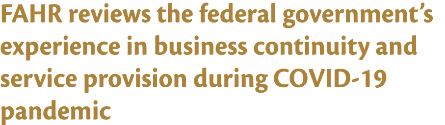 FAHR reviews the federal government s experience in business continuity and service provision during COVID-19 pandemic