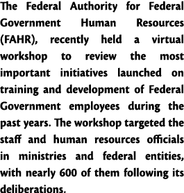 The Federal Authority for Federal Government Human Resources (FAHR), recently held a virtual workshop to review the m   