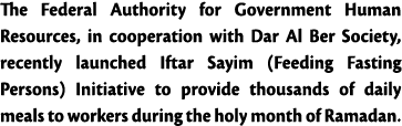 The Federal Authority for Government Human Resources, in cooperation with Dar Al Ber Society, recently launched Iftar   