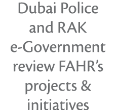 Dubai Police and RAK e-Government review FAHR s projects & initiatives