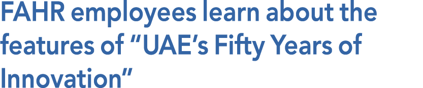 FAHR employees learn about the features of  UAE s Fifty Years of Innovation 