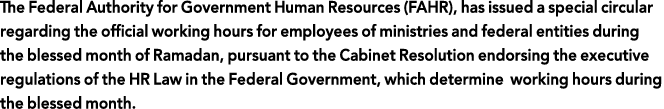 The Federal Authority for Government Human Resources (FAHR), has issued a special circular regarding the official wor   