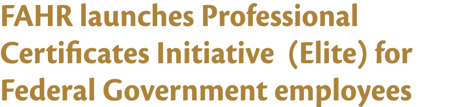 FAHR launches Professional Certificates Initiative (Elite) for Federal Government employees 