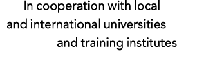 In cooperation with local and international universities and training institutes