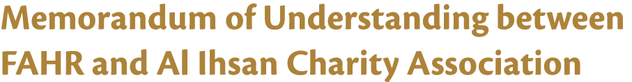 Memorandum of Understanding between FAHR and Al Ihsan Charity Association 