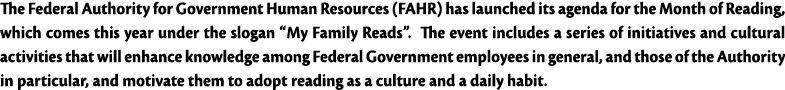 The Federal Authority for Government Human Resources (FAHR) has launched its agenda for the Month of Reading, which c   