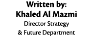 Written by: Khaled Al Mazmi Director Strategy & Future Department